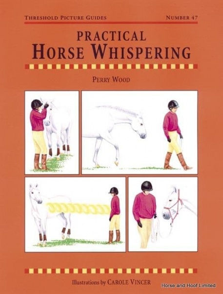Practical Horse Whispering - Perry Wood